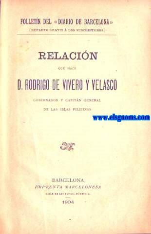 Relacin que hace D... Gobernador y Capitn General de las Islas Filipinas.