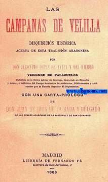 Las Campanas de Velilla. Disquisicin histrica acerca de sta tradicin aragonesa. Por... Con una carta - prlogo de Don Juan de Dios de la Rada y Delgado.