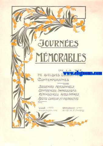 Journes mmorables de la vie de quelques clbrits contemporaines. Souvenirs personnels, confidences, impressions, rminescences, notes intimes, rcits curieux et instructifs. 