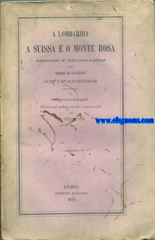 A Lombardia a Suissa e o Monte Rosa. Estudos e recordaes. Por... Com um appendice. Verso portugueza do Dr. Venancio Deslaqndes. Precedida de um estudo cerca da vida e escrptos do autor por L.A. Rebello da Silva.