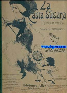 La Casta Susana. Opreta en tres actos. Letra de G. Okonkorsky. Msica de Juan Gilbert. 