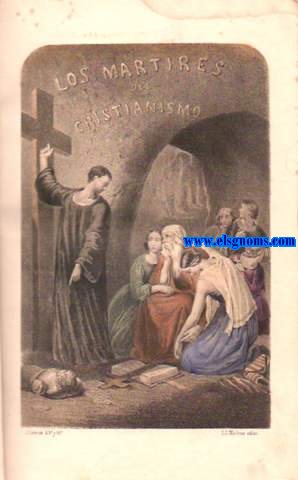 Los mrtires, grandezas del cristianismo. Escritas por el Excmo. Seor...