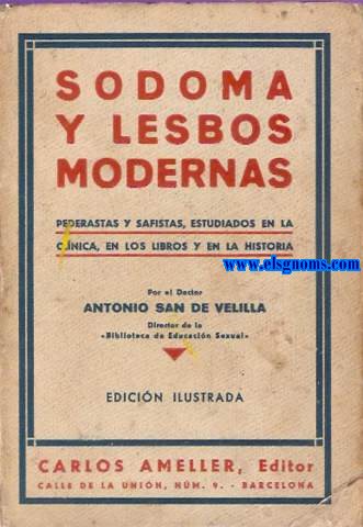 Sodoma y lesbos modernas. Pederastas y safistas, estudiados en la clnica, en los libros y en la historia.