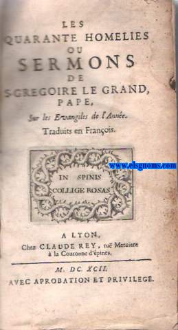 Les quarante homilies ou sermons de S. Gregoire Le Grand Pape sur les Evangiles de L'Anne traduits en franois.