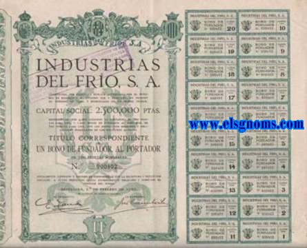 Industrias del Fro S.A. Capital social: 2.500.000 de pesetas representado por 4.000 acciones al portador de 500 pesetas ca una, y 1.000 bonos de fundador al portador de 500 pesetas cada uno. Ttulo correspondiente a Un bono de Fundador al Portador de 500 pesetas nominales. Bartcelona, 1 de Febrero de 1922.