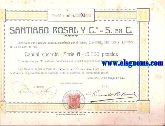 Santiago Rosal y C, - S. en C: Capital suscrito Serie A. 15.000 pesetas representado por 30 acciones nominativas de capital nominal 500 pesetas. Barcelona, 1 de Mayo de 1917. Situada en la barriada de de Sants.