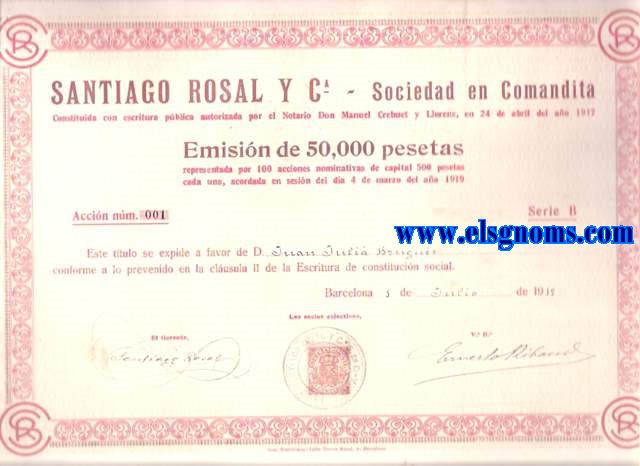 Santiago Rosal y C, - S. en C: Emisin de 50.000 pesetas representado por 100 acciones nominativas de capital nominal 500 pesetas. Serie B. Barcelona, 1 de Julio de 1919. Situada en la barriada de de Sants.