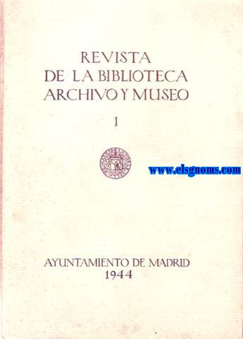 Ayuntamiento de Madrid. Revista de la Biblioteca, Archivo y Museo, Ao XIII, N 49 (Enero 1944) -N 50 (Julio 1944).