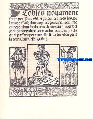 Cobles novament fetes per Pere Giberga contra tots los delats de Catalunya i secuaos d'Antoni Roca, recordantlos la cruel sentencia y mort del Balipapo: y altres dos de lur companyia: la qual passara per tots ells si no buyden prest la terra. Any M.D.xliiii.
