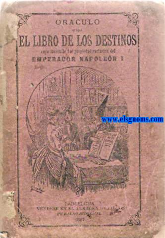 Orculo o sea El Libro de los Destinos cuyo facsmile fue propiedad exclusiva del Emperador Napolen I vertido por primera vez al castellano de un antiguo manuscrito egipcio encontrado en el ao 1801 por Mr. Sonnini en una de las realestumbas del alto Egipto, cerca del Monte Libico.