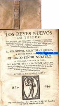 Los reyes nuevos de Toledo. Descrivense las cosas mas augustas,y notables desta Ciudad Imperial;quienes fueron los reyes nuevos,sus virtudes,sus hechos,sus proezas,sus hazaas:y la real capilla,que fundaron en la Santa iglesia,Mausoleo sumptuoso donde descansan sus cuerpos.