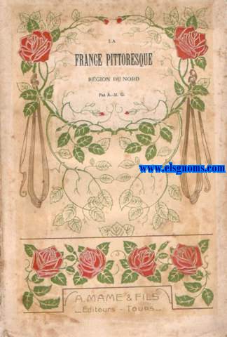 La France pittoresque du Nord. Histoire et gographie des provinces: Ile-de-France, Champagne, Flandre, Artois, Picardie, Normandie et Maine et des dpartements qu'elles ont forms. 