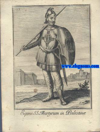 Eques S.S. Martyrum in Palestina - Cavaliere detto delli SS. Mar Tiri in Palestina. Ordinum Equestrium et Militarium Catalogus in Imaginibus expositus, & cum brevi narratione oblatus Clementi XI Pont. Max. Editio Quarta.