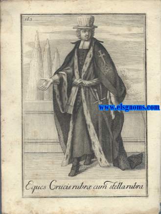 Eques Crucis Rubr cum Stella Rubra - Cavaliere Ordine Equestre della Croce e Stella Rossa. Ordinum Equestrium et Militarium Catalogus in Imaginibus expositus, & cum brevi narratione oblatus Clementi XI Pont. Max. Editio Quarta.