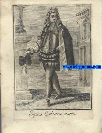 Eques  Calcaris Aurei- Cavaliere dello Sperone d' Oro. Ordinum Equestrium et Militarium Catalogus in Imaginibus expositus, & cum brevi narratione oblatus Clementi XI Pont. Max. Editio Quarta.