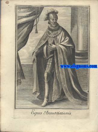 Eques Annuntiationis - Cavaliere della Santissima Annunziata in Savoja.Ordinum Equestrium et Militarium Catalogus in Imaginibus expositus, & cum brevi narratione oblatus Clementi XI Pont. Max. Editio Quarta. 