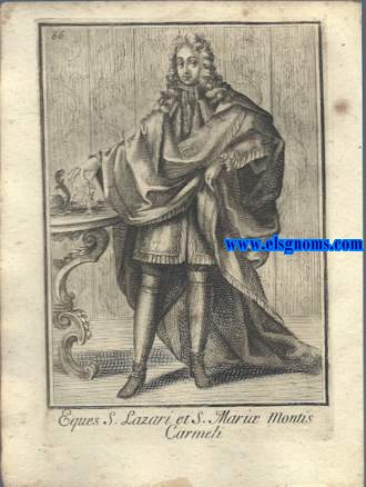 Eques S.Lazari et S. Mari Montis Carmeli - Cavaliere Di S. Lazzaro , E S. Maria del Monte Carmelo in Francia. Ordinum Equestrium et Militarium Catalogus in Imaginibus expositus, & cum brevi narratione oblatus Clementi XI Pont. Max. Editio Quarta. 