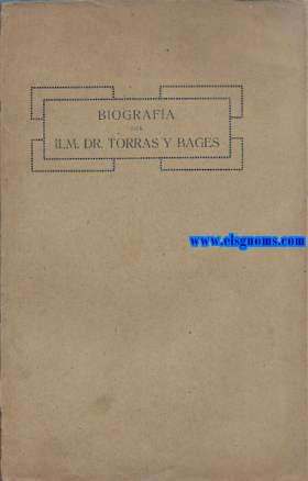 Biografa del Ilm. Dr. Torras y Bages bisbe de Vich.