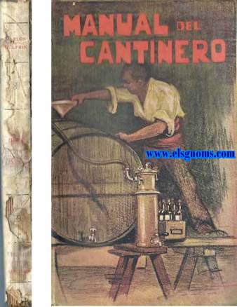 Manual del cantinero. Bebidas econmicas de los vinos naturales. Vinos generosos. Vinos de pasas. Vinos de frutas. Sidras, cervezas, limonadas, licores de mesa y jarabes, aperitivos, helados, sorbetes y granizados, bebidas americanas, frutas en aguardiente.