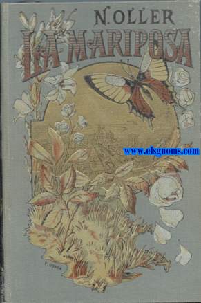 La mariposa. (El chico del panadero; El Trasplantado; Recuerdos de nio; Angustia; Una visita; El bofeton; Mi jardin; La peor pobreza). Novela traducida del catalan por Felipe B. Navarro. Precedidas de un estudio del mismo y una carta prologo por E. Zola. Ilustracion de D. Baixeras?