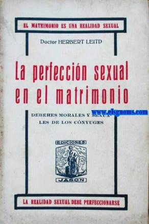 La perfeccin sexual en el matrimonio. Deberes morales y sexuales de los cnyuges. Traduccin castellana.
