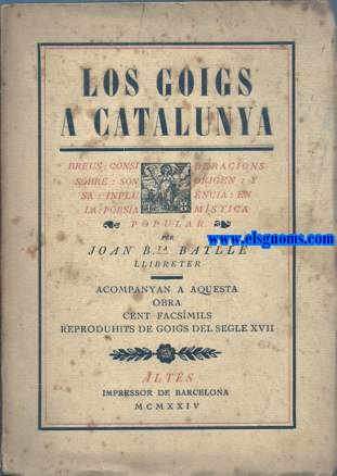 Los goigs a Catalunya. Breus consideracions sobre son orgen y sa influncia en la poesa mstica popular. Per... Acompanyen cent facsimils reproduhits de goigs estampats en lo segle XVII?.
