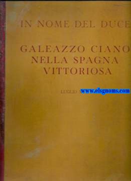In nome del Duce. Galeazzo Ciano, Nella Spagna, Vittoriosa, Luglio XVII , 