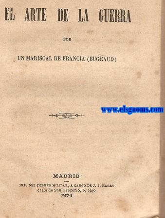 Mximas, consejos y reglas sobre El Arte de la Guerra por un mariscal de Francia (Bugeaud).