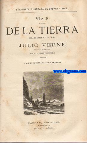 Obras. Tomo 1. Contiene: Los ingleses en el Polo Norte. Aventuras del Capitn Hatteras (Primera parte). El desierto de hielo. Aventuras del Capitn Hatteras (Segunda parte). Cinco semanas en globo. Viaje y descubrimientos en frica. Viaje al centro de la Tierra. Los hijos del Capitn Grant en Amrica del Sur (Primera parte). Los hijos del Capitn grant en la Australia (Segunda parte). Los hijos del Capitn Grant en el Ocano Pacfico (Tercera parte). Obras escritas en francs por... y traducidas al espaol por D.A. Ribot y Fontser.  Edicin ilustrada con grabados.