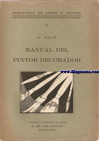 Manual del pintor decorador. Estudio completo del arte de la pintura industrial con los mas modernos procedimientos y un capitulo didicado a la Teora de las Entonaciones.