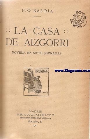 La Casa de Aizgorri. Novela. Camino de perfeccin (Pasin mstica). El mayorazgo de Labraz.