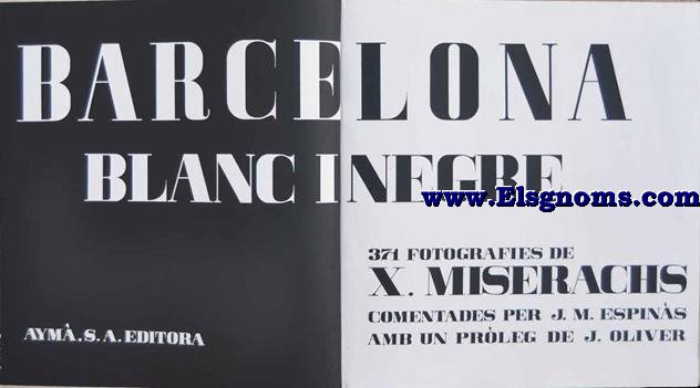 Barcelona blanc i negre. 371 fotofografies de X. Miserachs. Coemntaris per... Prleg de J. Oliver.
