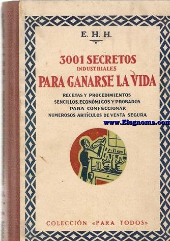 3001 secretos industriales para ganarse la vida. Recetas y procedimientos sencillos, econmicos y probados para confeccionar numerosos artculos de venta segura.