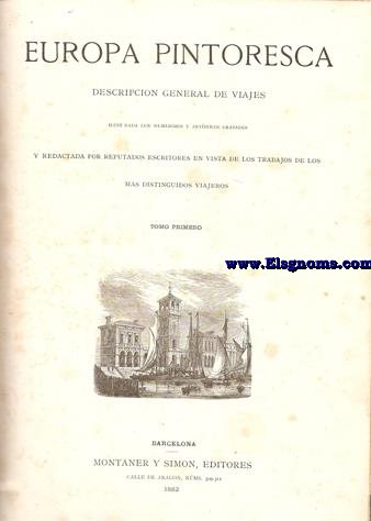 Europa pinturesca. Descripcin general de viajes. Ilustrada con numerosos y artsticos grabados, y redactada por reputados escritores en vista de los trabajos de los mas distinguidos viajeros.