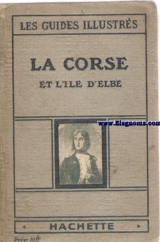 Les Guides Illustrs. La Corse et l'Ile d'Elbe.