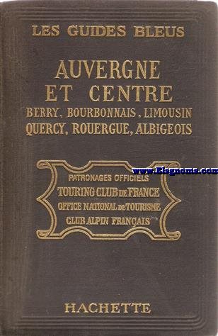 Les Guides Bleus. Auvergne et Centre. Berry, Bourbonnais, Limosin, Quercy, ouergue, Albigeois.