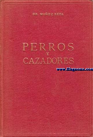 Perros y cazadores. Estudio sobre la educacin y modo de cazar de perros y cazadores,con abundantes 