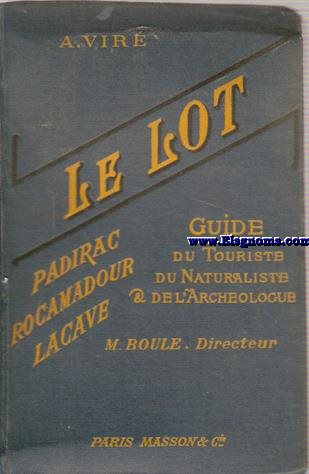 Le Lot. Padirac, Rocamadour, Lacave. Guide du Touriste, du Naturaliste et de l'Archologue. 87 dessins et photographies - 3 Cartes et 3 plans en couleurs.