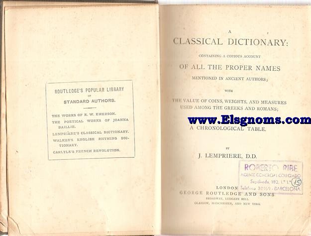 A Classical Dictionary: Containing a Copious Account of All the proper names mentioned in Ancient Authors: With the Vvalue of coins, Weights, and measures used among the greeks and romans; and a Chronilogical Table. 