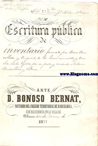 Escritura pblica de inventario formado por Pedro Ruscalleda y Puigvert, de los bienes inmuebles y derechos reales dejados por su padre y causante Antonio Ruscalleda y Cadars Ante D. Donoso Bernat, Notario.. con residencia en la Villa de Blanes  23 de Marzo de 1877.