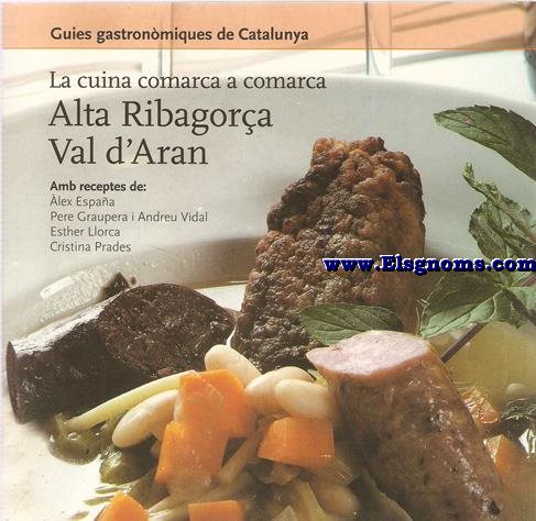 Guies Gastronmiques de Catalunya. La cuina comarca a comarca: Alta Ribagora - Val d'Aran. (Amb receptes de: lex Espaa, Pere Graupera i Andreu Vidal, Ester Llorca, Cristina Prades).