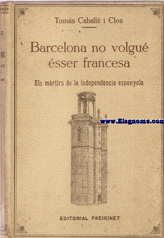 Barcelona no volgu sser francesa. Els mrtirs de la independncia espanyola.