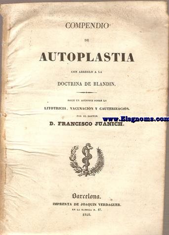 Compendio de Autoplastia con arreglo a la doctrina de Blandin. Sigue un apndice sobre la litotricia, vacunacin y cauterizacin.