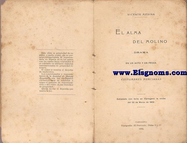 El alma del molino. Drama en un acto y en prosa. Costumbres murcianas. Estrenado con xito en Cartagena la noche del 22 de Marzo de 1902.