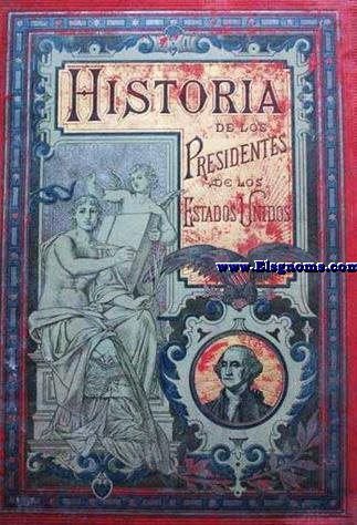 Historia biogrfica de los presidentes de los Estados Unidos ; escrita por Enrique Leopoldo de Verneuill con presencia de las obras de Irving, Spencer, Greeley, etc.