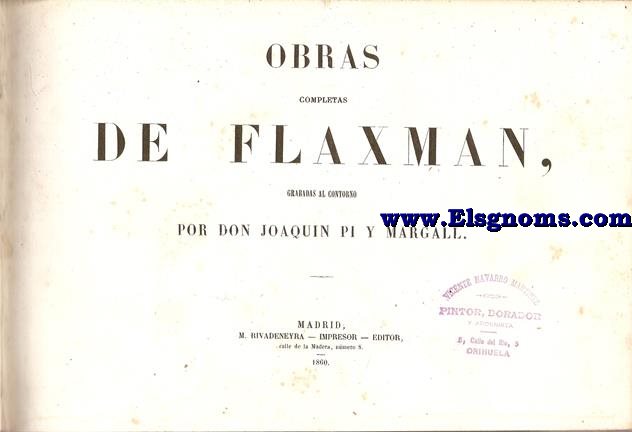 Obras completas de Flaxman, grabadas al contorno por Don Joaqun P y Margall. Volumen 1: La iliada de Homero - La odisea de Homero - Tragedias de Esquilo - Los das y La Teogonia de Hesiodo. .