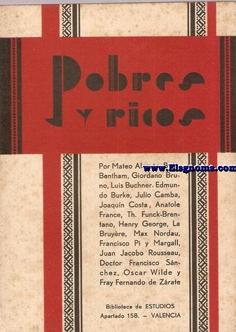 Pobres y ricos Por Mateo Alemn, Bain, Bentham, Giordano Bruno, Lus Buchner, Edmundo Burke, Julio Camba, Joaqun Costa, Anatole France, Th. Funck-Brentano, Henry George, La Bruyre, Max Nordau,Francisco Pi y Margall, Juan Jacobo Rousseau, Dr. Francisco Snchez, Oscar Wilde y Fray Fernando de Zrate.