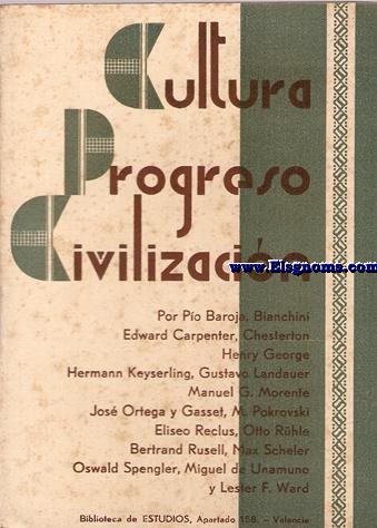 Cultura, progreso y civilizacin. Por Po Baroja, Blanchini, Edward Carpenter, Chesterton, Henry George, Gustavo Landauer, Manuel G. Morente, Jos Ortega y Gasset, M. Pokrovski, Eliseo Reclus, Otto Rhle, Bertrand Russell, Max Scheler, Oswald Spengier, Miguel de Unamuno y Lester F. Ward.