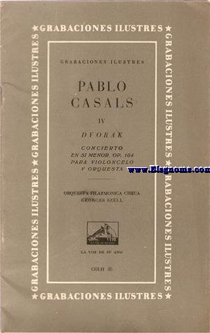 Pablo Casals IV. Dvorak. Concierto en si menor. Op. 104 para violoncelo y orquesta. Orquesta Filarmnica Checa Georges Szell. Colh 30. Grabaciones ilustres.