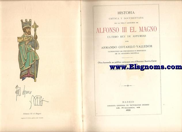 Historia crtica y documentada de la vida y acciones de Alfonso III el Magno ltimo Rey de Asturias.